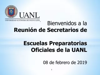 Bienvenidos a la  Reunión de Secretarios de  Escuelas Preparatorias Oficiales de la UANL