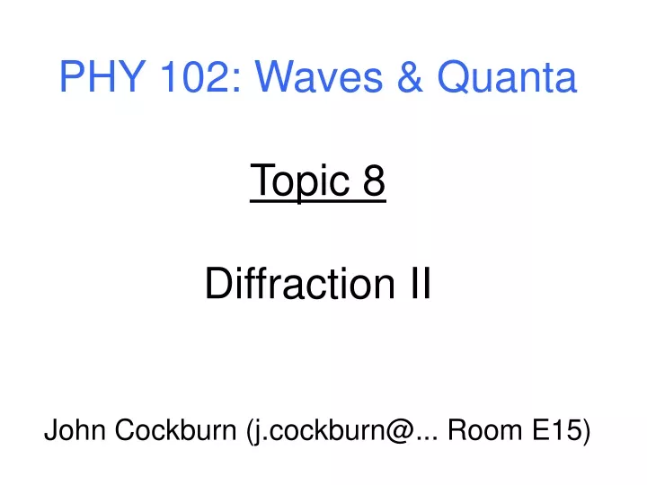 phy 102 waves quanta topic 8 diffraction ii john