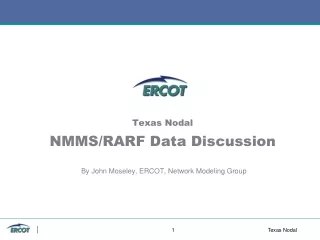 Texas Nodal NMMS/RARF Data Discussion  By John Moseley, ERCOT, Network Modeling Group