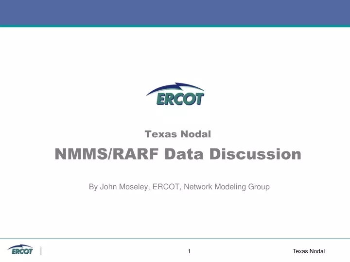 texas nodal nmms rarf data discussion by john moseley ercot network modeling group