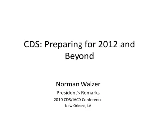 CDS: Preparing for 2012 and Beyond