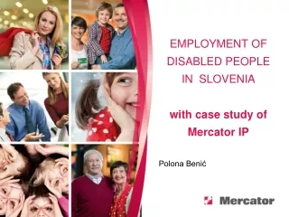 EMPLOYMENT OF  DISABLED PEOPLE  IN  SLOVENIA  with case study of Mercator IP