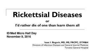 Rickettsial Diseases or I ’ d rather die of one than learn them all