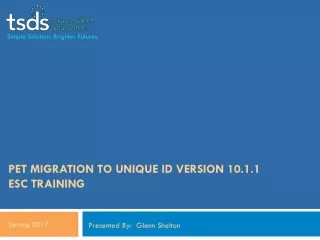 PET Migration to Unique ID version 10.1.1 ESC Training