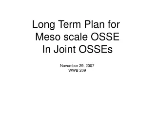 Long Term Plan for  Meso scale OSSE In Joint OSSEs