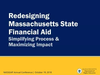 Redesigning Massachusetts State Financial  Aid Simplifying  Process &amp;  Maximizing  Impact