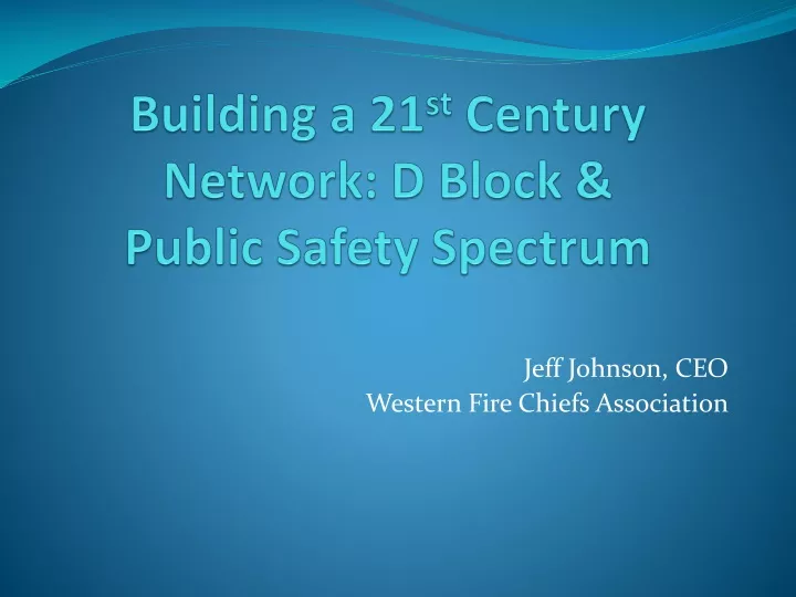 building a 21 st century network d block public safety spectrum