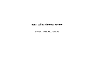 Basal cell carcinoma: Review Deba P Sarma, MD., Omaha