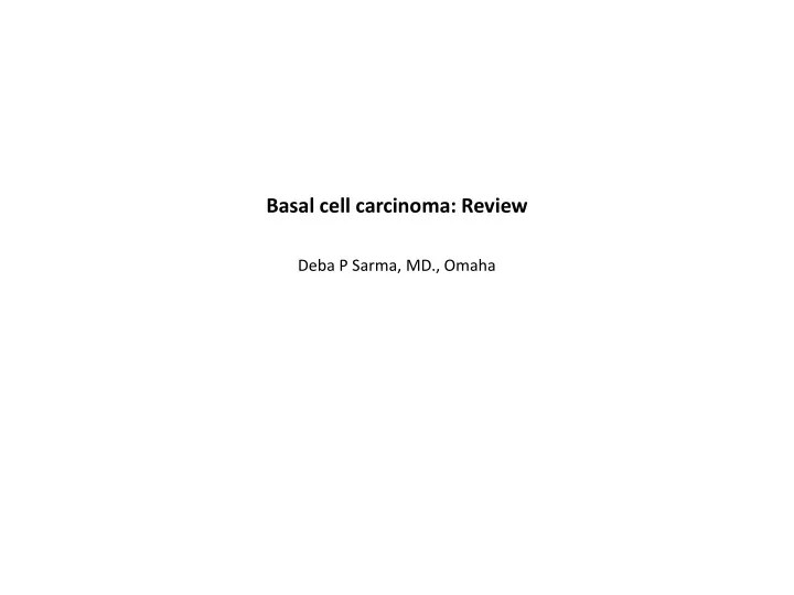 basal cell carcinoma review deba p sarma md omaha