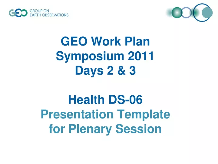 geo work plan symposium 2011 days 2 3 health ds 06 presentation template for plenary session