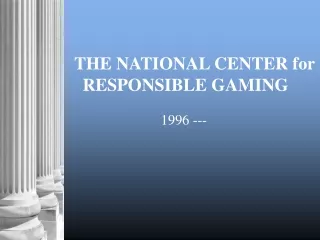 THE NATIONAL CENTER for RESPONSIBLE GAMING