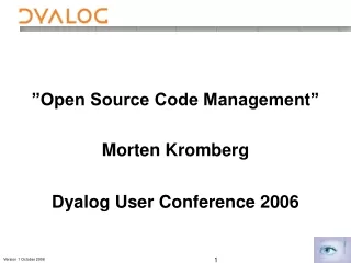 ”Open Source Code Management” Morten Kromberg Dyalog User Conference 2006