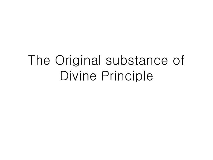 the original substance of divine principle