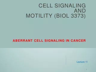 CELL SIGNALING  AND  MOTILITY (BIOL 3373) ABERRANT  ceLL  SIGNALING IN CANCER