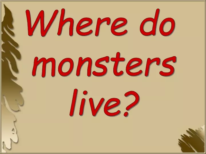 where do monsters live
