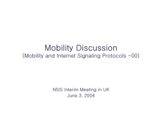 Mobility Discussion (Mobility and Internet Signaling Protocols -00)