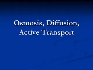 Osmosis, Diffusion,  Active Transport