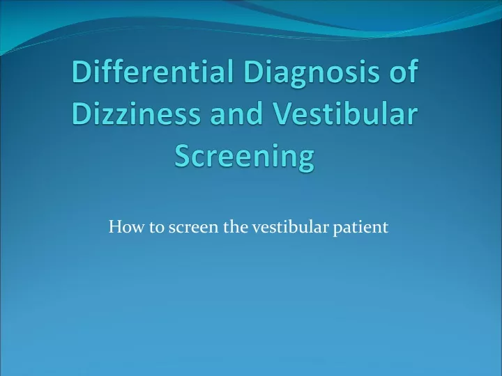differential diagnosis of dizziness and vestibular screening
