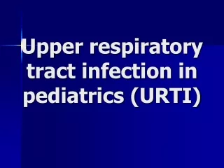 Upper respiratory tract infection in pediatrics (URTI)