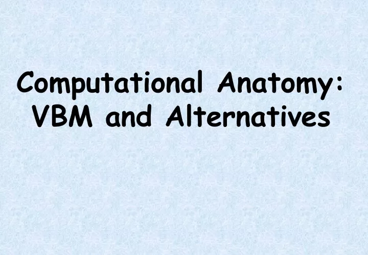 computational anatomy vbm and alternatives