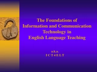 The Foundations of  Information and Communication Technology in  English Language Teaching