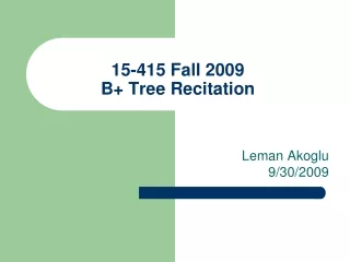 15-415 Fall 2009 B+ Tree  Recitation