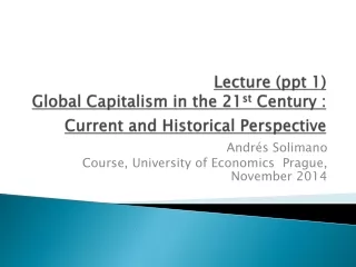Lecture ( ppt  1) Global  Capitalism in the 21 st  Century : Current and Historical Perspective