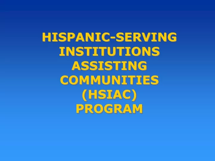 hispanic serving institutions assisting communities hsiac program