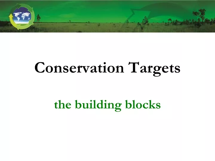 conservation targets the building blocks