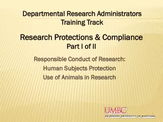 Responsible Conduct of Research: Human Subjects Protection Use of Animals in Research