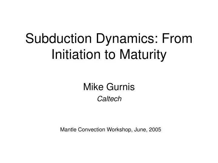 subduction dynamics from initiation to maturity