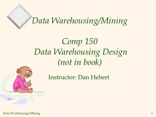 Data Warehousing/Mining Comp 150  Data Warehousing Design (not in book)