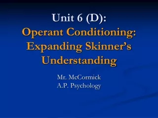 Unit 6 (D): Operant Conditioning: Expanding Skinner’s Understanding