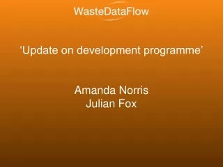 ‘Update on development programme’ Amanda Norris Julian Fox