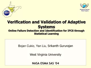 Bojan Cukic, Yan Liu,  Srikanth Gururajan West Virginia University NASA OSMA SAS '04