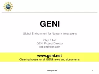 GENI Global Environment for Network Innovations Chip Elliott GENI Project Director