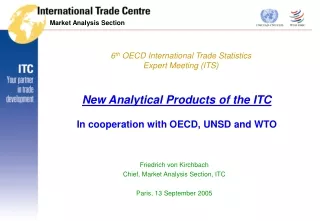 New Analytical Products of the ITC In cooperation with OECD, UNSD and WTO