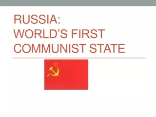 RUSSIA: WORLD’S FIRST COMMUNIST STATE