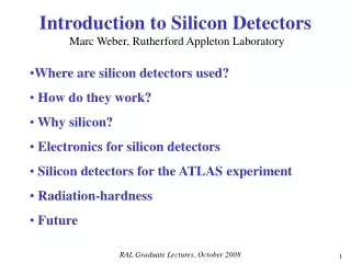 Introduction to Silicon Detectors Marc Weber, Rutherford Appleton Laboratory