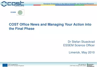 COST Office News and Managing Your Action into the Final Phase Dr Stefan Stueckrad