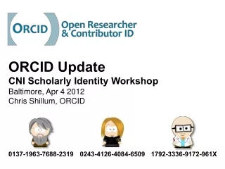 ORCID Update CNI Scholarly Identity Workshop Baltimore, Apr 4 2012 Chris Shillum, ORCID