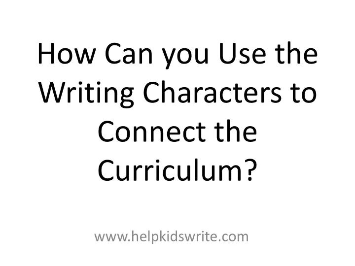 how can you use the writing characters to connect the curriculum