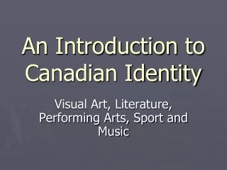 An Introduction to  Canadian Identity