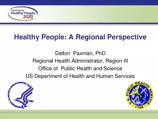 Healthy People: A Regional Perspective Dalton   Paxman , PhD