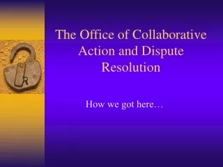 The Office of Collaborative Action and Dispute Resolution