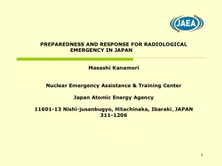 PREPAREDNESS AND RESPONSE FOR RADIOLOGICAL EMERGENCY IN JAPAN Masashi Kanamori