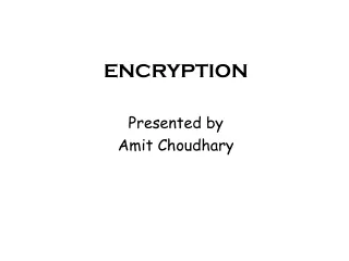 ENCRYPTION Presented by  Amit Choudhary