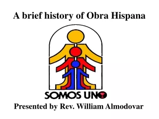 A brief history of Obra Hispana