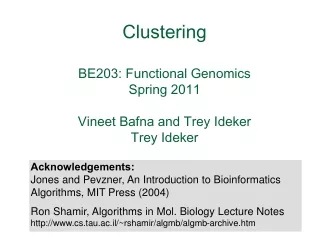 Clustering BE203: Functional Genomics Spring 2011 Vineet Bafna  and Trey Ideker Trey Ideker