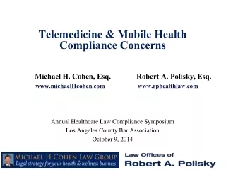 Telemedicine &amp; Mobile Health  Compliance Concerns Michael H. Cohen, Esq.		Robert A. Polisky, Esq.